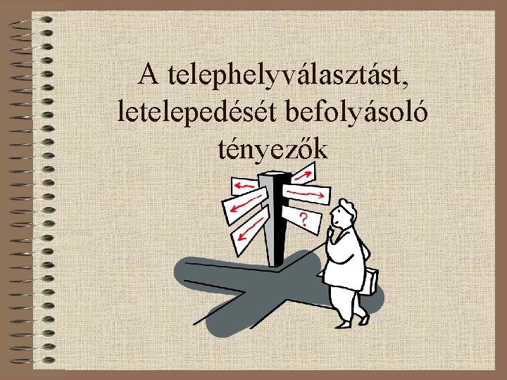 A telephelyválasztást, letelepedését befolyásoló tényezők 