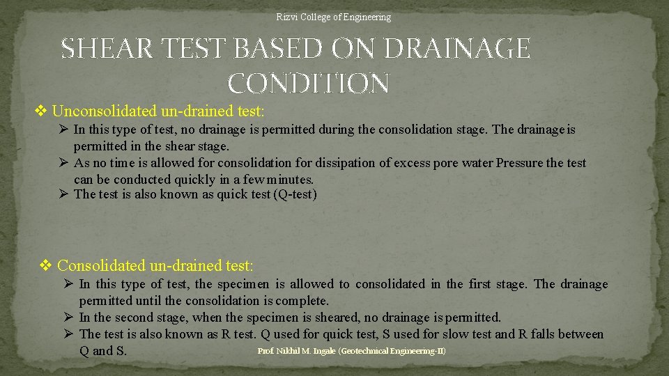 Rizvi College of Engineering SHEAR TEST BASED ON DRAINAGE CONDITION Unconsolidated un-drained test: In