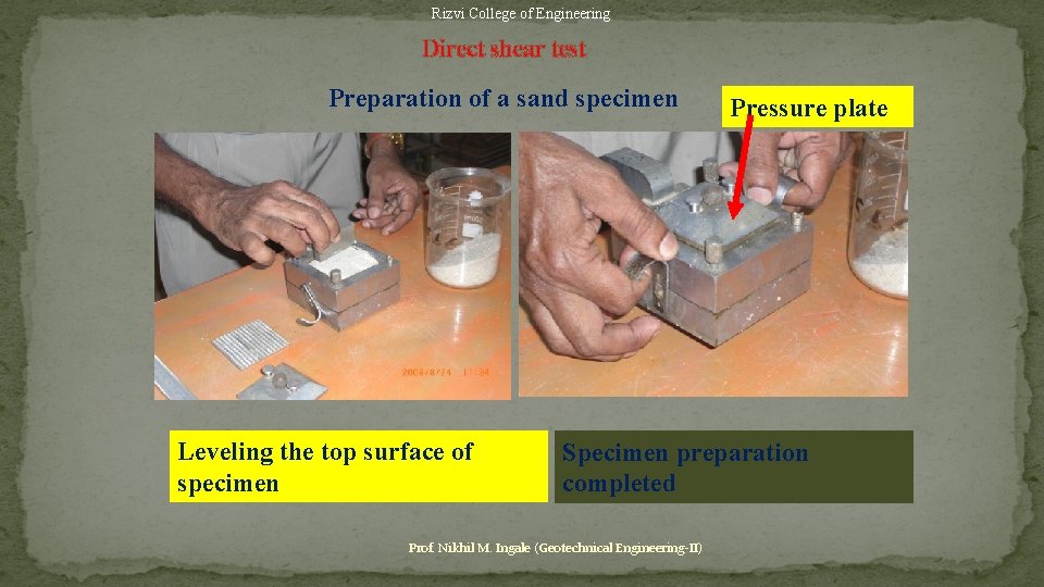 Rizvi College of Engineering Direct shear test Preparation of a sand specimen Leveling the