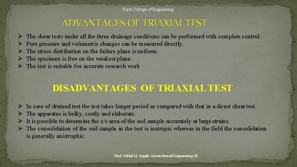 Rizvi College of Engineering ADVANTAGES OF TRIAXIAL TEST The shear tests under all the