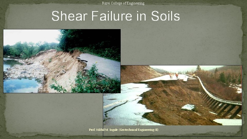 Rizvi College of Engineering Shear Failure in Soils Prof. Nikhil M. Ingale (Geotechnical Engineering-II)