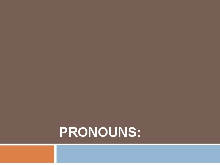 PRONOUNS: 