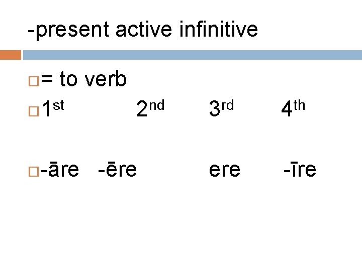 -present active infinitive = to verb st nd 1 2 -āre -ēre rd 3