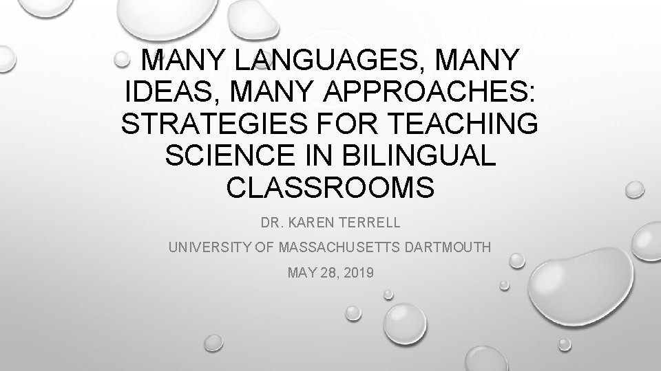 MANY LANGUAGES, MANY IDEAS, MANY APPROACHES: STRATEGIES FOR TEACHING SCIENCE IN BILINGUAL CLASSROOMS DR.