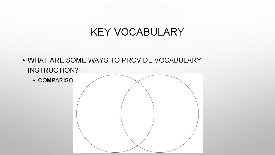 KEY VOCABULARY • WHAT ARE SOME WAYS TO PROVIDE VOCABULARY INSTRUCTION? • COMPARISON VENN