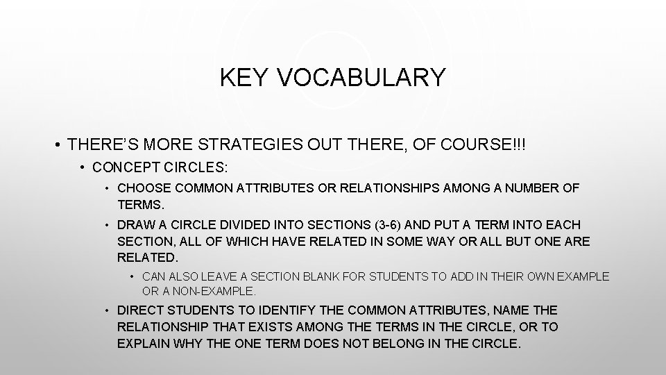 KEY VOCABULARY • THERE’S MORE STRATEGIES OUT THERE, OF COURSE!!! • CONCEPT CIRCLES: •