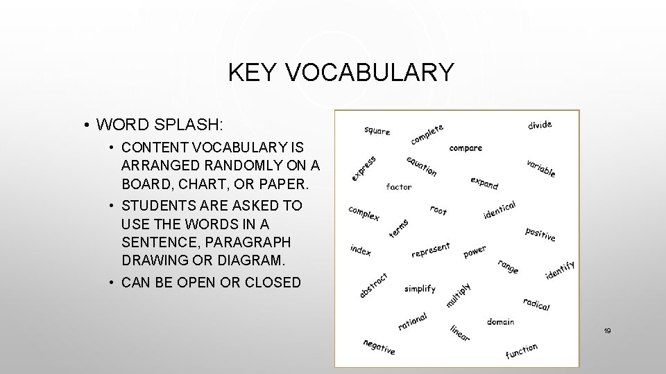 KEY VOCABULARY • WORD SPLASH: • CONTENT VOCABULARY IS ARRANGED RANDOMLY ON A BOARD,