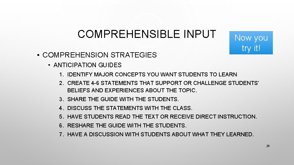 COMPREHENSIBLE INPUT • COMPREHENSION STRATEGIES Now you try it! • ANTICIPATION GUIDES 1. IDENTIFY