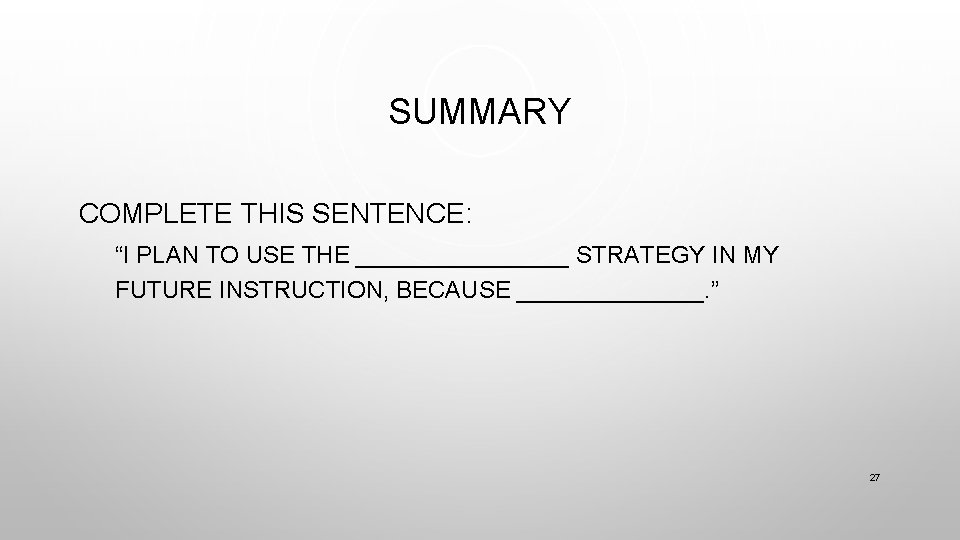 SUMMARY COMPLETE THIS SENTENCE: “I PLAN TO USE THE ________ STRATEGY IN MY FUTURE