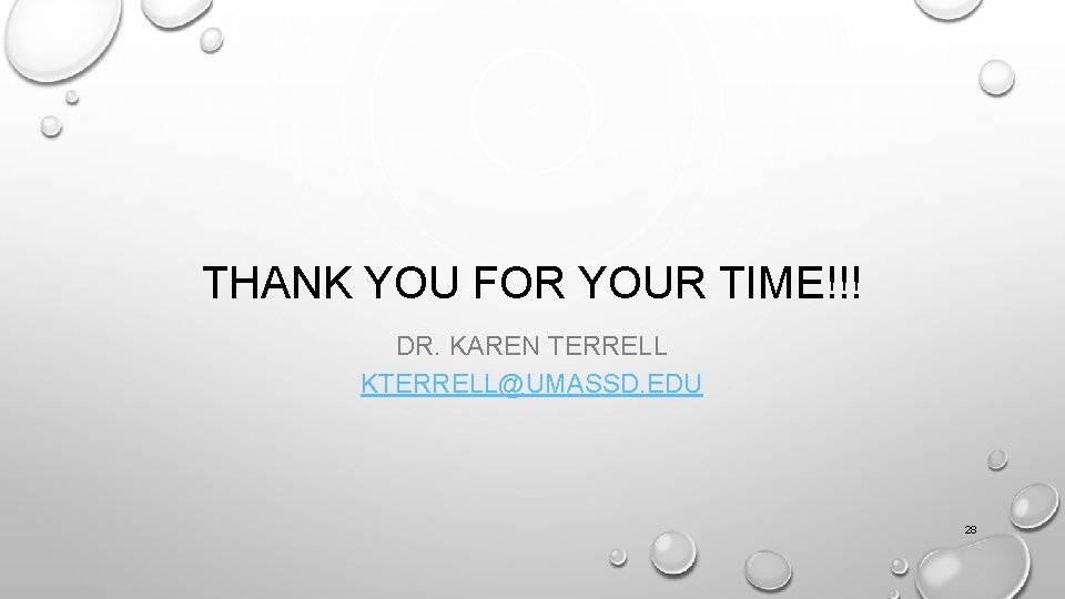 THANK YOU FOR YOUR TIME!!! DR. KAREN TERRELL KTERRELL@UMASSD. EDU 28 