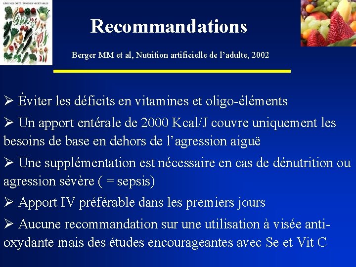 Recommandations Berger MM et al, Nutrition artificielle de l’adulte, 2002 Ø Éviter les déficits
