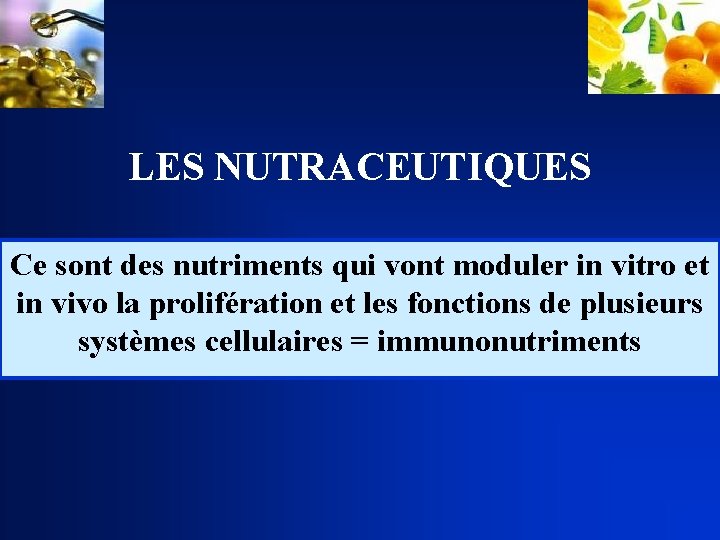 LES NUTRACEUTIQUES Ce sont des nutriments qui vont moduler in vitro et in vivo