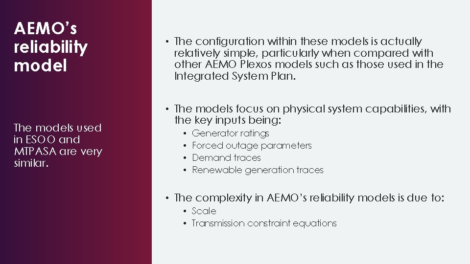 AEMO’s reliability model The models used in ESOO and MTPASA are very similar. •