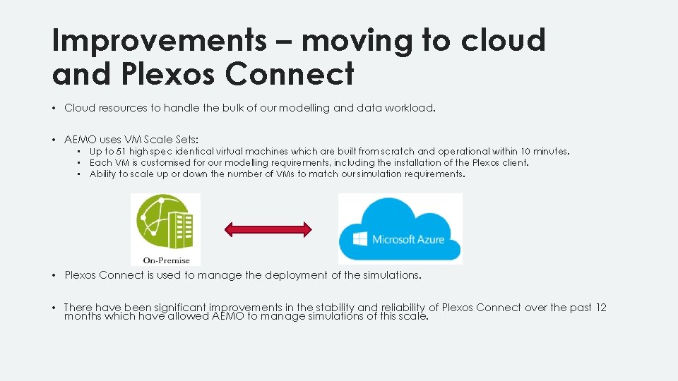Improvements – moving to cloud and Plexos Connect • Cloud resources to handle the