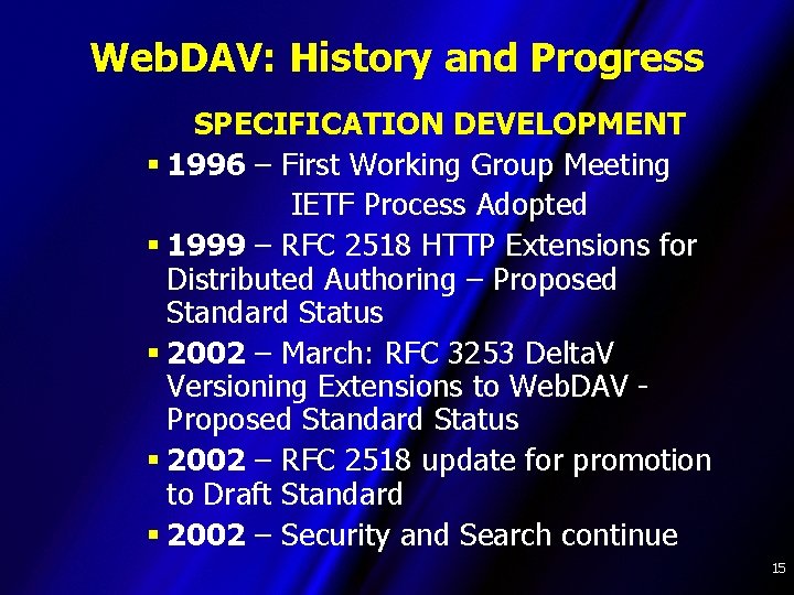 Web. DAV: History and Progress SPECIFICATION DEVELOPMENT § 1996 – First Working Group Meeting
