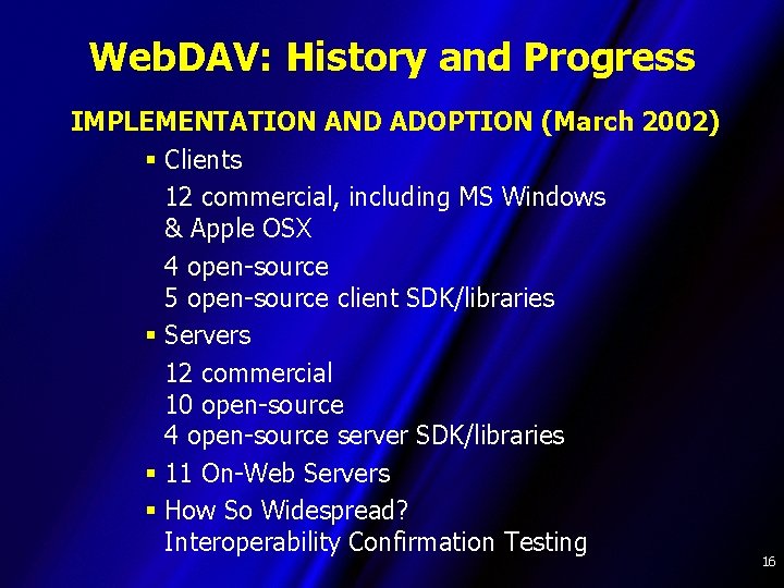 Web. DAV: History and Progress IMPLEMENTATION AND ADOPTION (March 2002) § Clients 12 commercial,