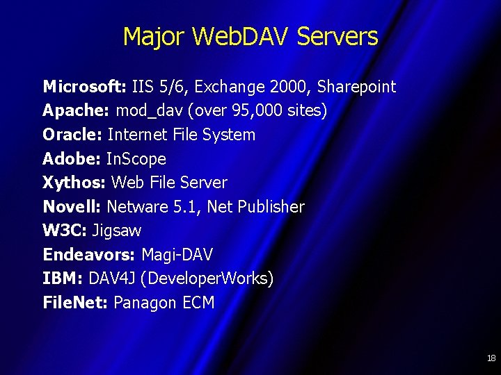 Major Web. DAV Servers Microsoft: IIS 5/6, Exchange 2000, Sharepoint Apache: mod_dav (over 95,