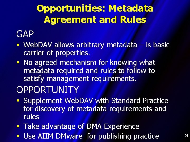 Opportunities: Metadata Agreement and Rules GAP § Web. DAV allows arbitrary metadata – is