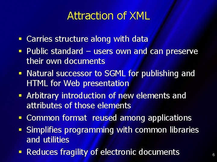 Attraction of XML § Carries structure along with data § Public standard – users