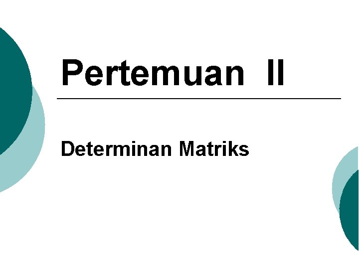 Pertemuan II Determinan Matriks 