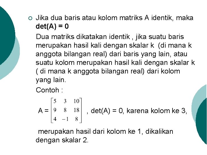 ¡ Jika dua baris atau kolom matriks A identik, maka det(A) = 0 Dua