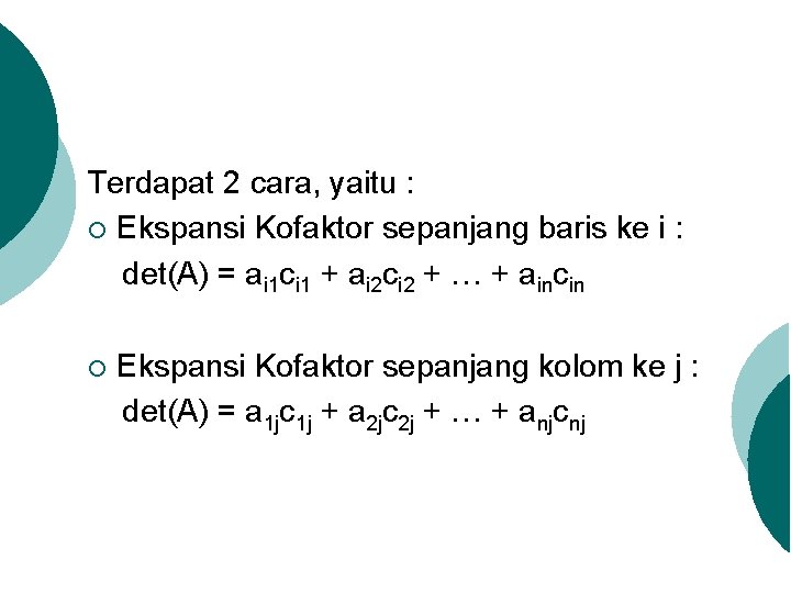 Terdapat 2 cara, yaitu : ¡ Ekspansi Kofaktor sepanjang baris ke i : det(A)