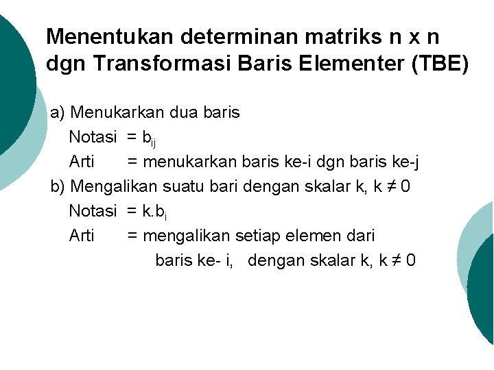 Menentukan determinan matriks n x n dgn Transformasi Baris Elementer (TBE) a) Menukarkan dua