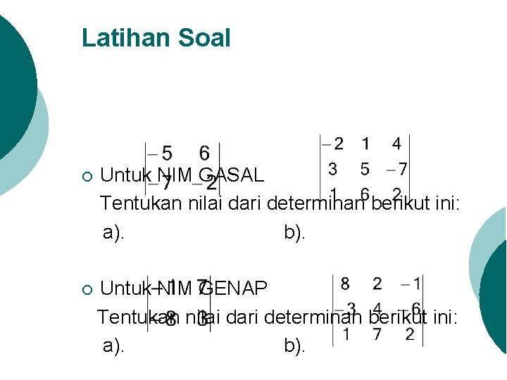 Latihan Soal ¡ Untuk NIM GASAL Tentukan nilai dari determinan berikut ini: a). b).