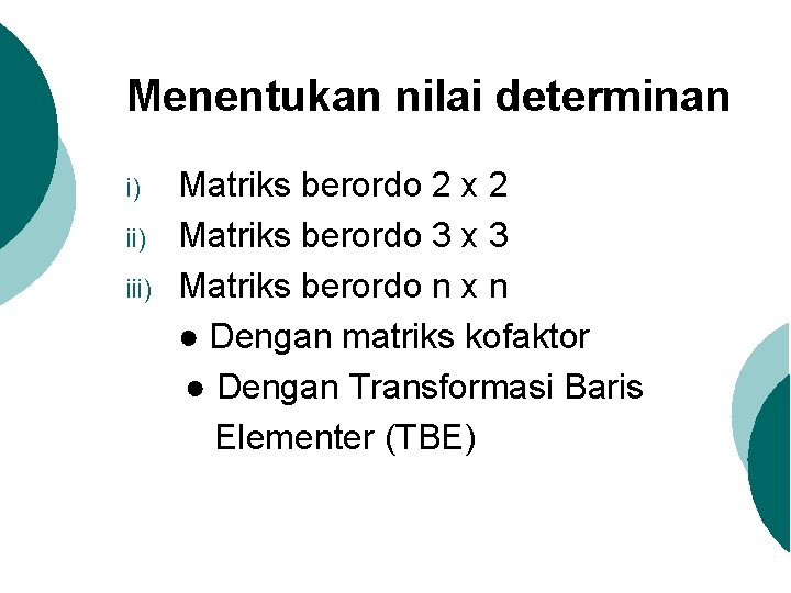 Menentukan nilai determinan i) iii) Matriks berordo 2 x 2 Matriks berordo 3 x