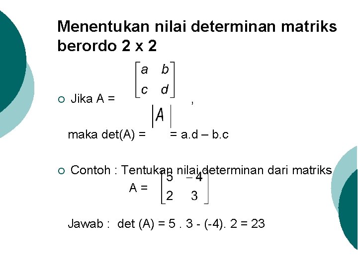 Menentukan nilai determinan matriks berordo 2 x 2 ¡ Jika A = maka det(A)