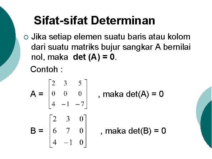 Sifat-sifat Determinan ¡ Jika setiap elemen suatu baris atau kolom dari suatu matriks bujur