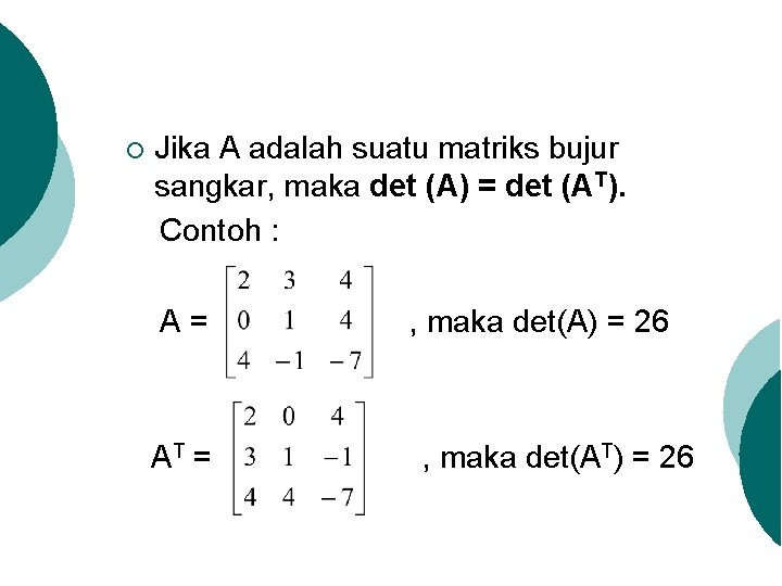 ¡ Jika A adalah suatu matriks bujur sangkar, maka det (A) = det (AT).