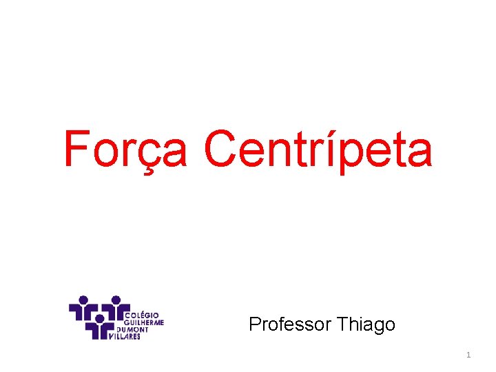 Força Centrípeta Professor Thiago 1 