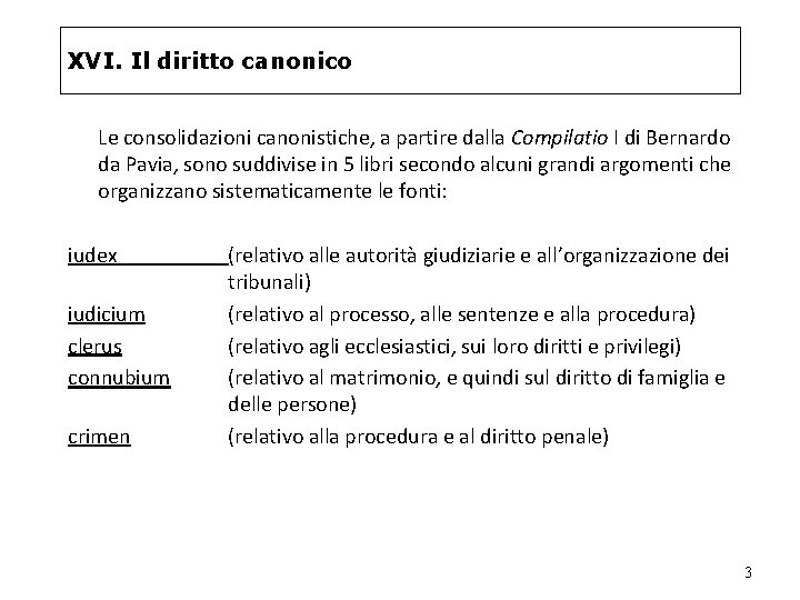 XVI. Il diritto canonico Le consolidazioni canonistiche, a partire dalla Compilatio I di Bernardo