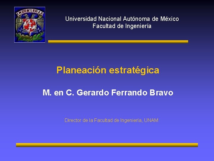 Universidad Nacional Autónoma de México Facultad de Ingeniería Planeación estratégica M. en C. Gerardo