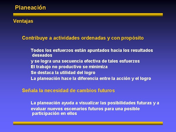 Planeación Ventajas Contribuye a actividades ordenadas y con propósito Todos los esfuerzos están apuntados