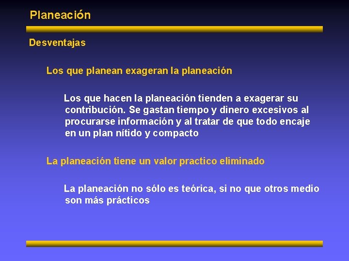 Planeación Desventajas Los que planean exageran la planeación Los que hacen la planeación tienden