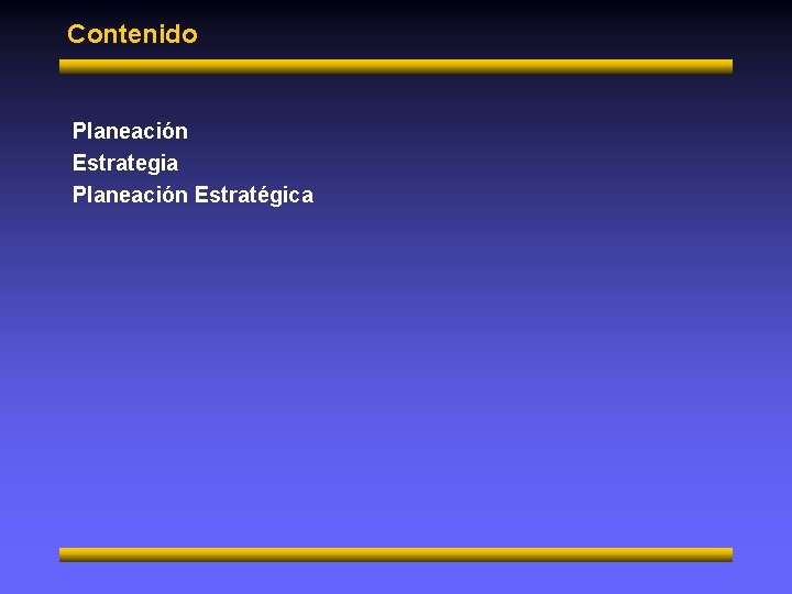 Contenido Planeación Estrategia Planeación Estratégica 