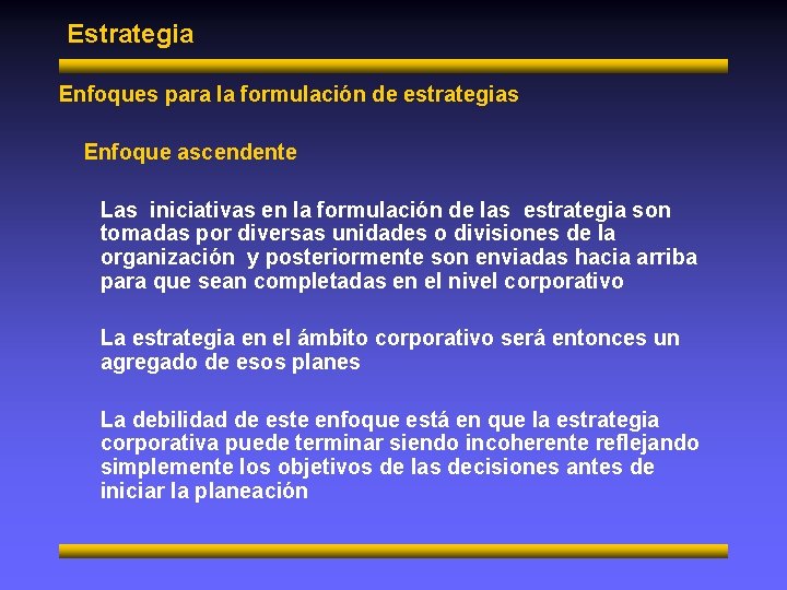 Estrategia Enfoques para la formulación de estrategias Enfoque ascendente Las iniciativas en la formulación