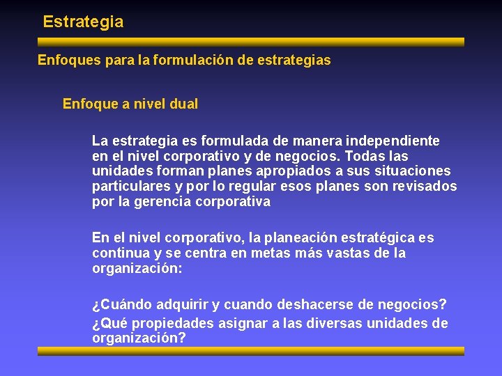 Estrategia Enfoques para la formulación de estrategias Enfoque a nivel dual La estrategia es