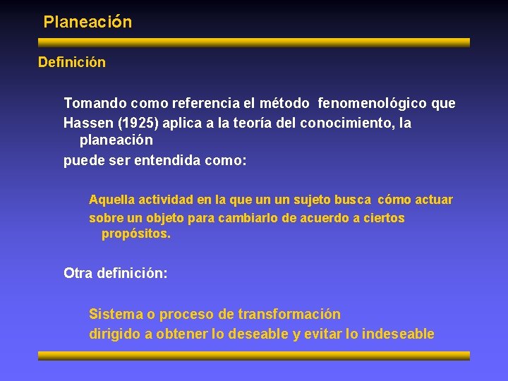 Planeación Definición Tomando como referencia el método fenomenológico que Hassen (1925) aplica a la