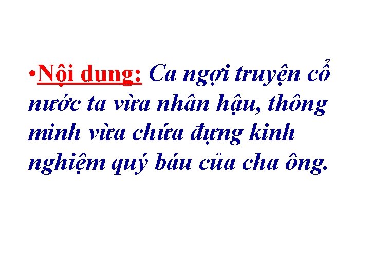  • Nội dung: Ca ngợi truyện cổ nước ta vừa nhân hậu, thông