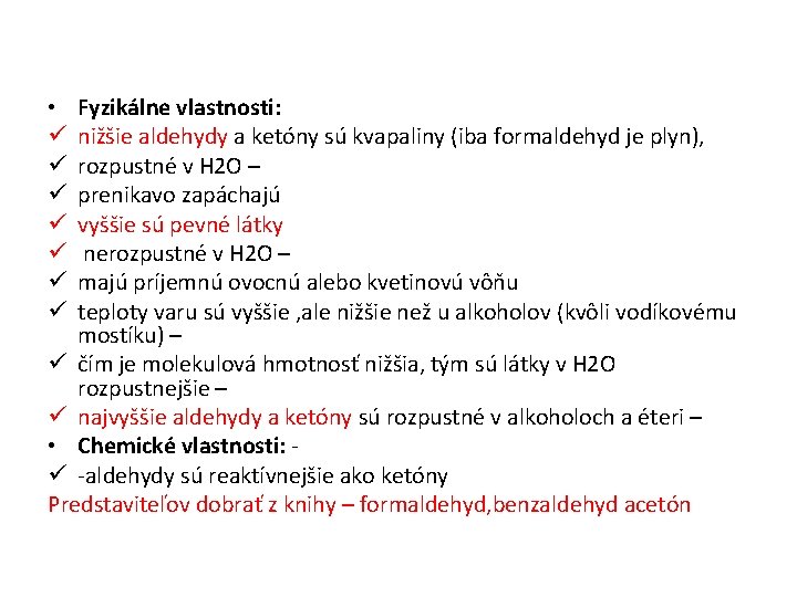 Fyzikálne vlastnosti: nižšie aldehydy a ketóny sú kvapaliny (iba formaldehyd je plyn), rozpustné v