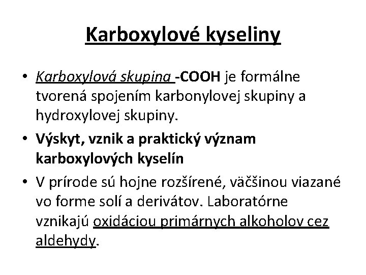 Karboxylové kyseliny • Karboxylová skupina -COOH je formálne tvorená spojením karbonylovej skupiny a hydroxylovej