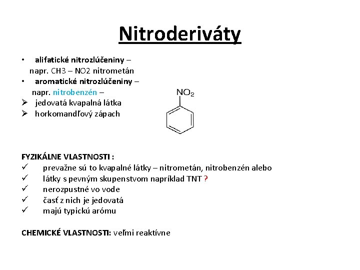 Nitroderiváty • alifatické nitrozlúčeniny – napr. CH 3 – NO 2 nitrometán • aromatické