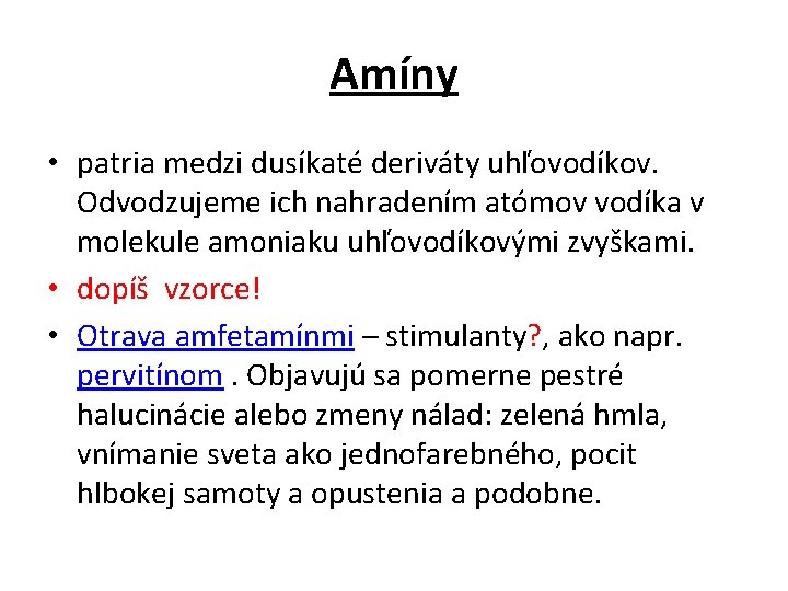 Amíny • patria medzi dusíkaté deriváty uhľovodíkov. Odvodzujeme ich nahradením atómov vodíka v molekule