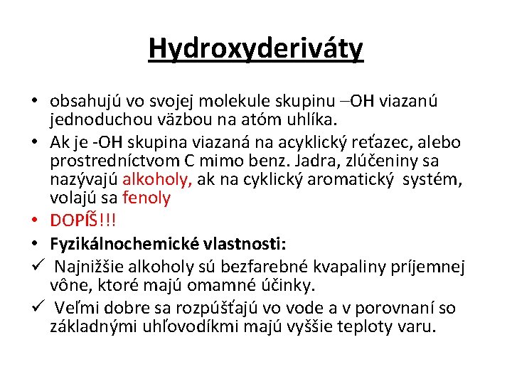 Hydroxyderiváty • obsahujú vo svojej molekule skupinu –OH viazanú jednoduchou väzbou na atóm uhlíka.