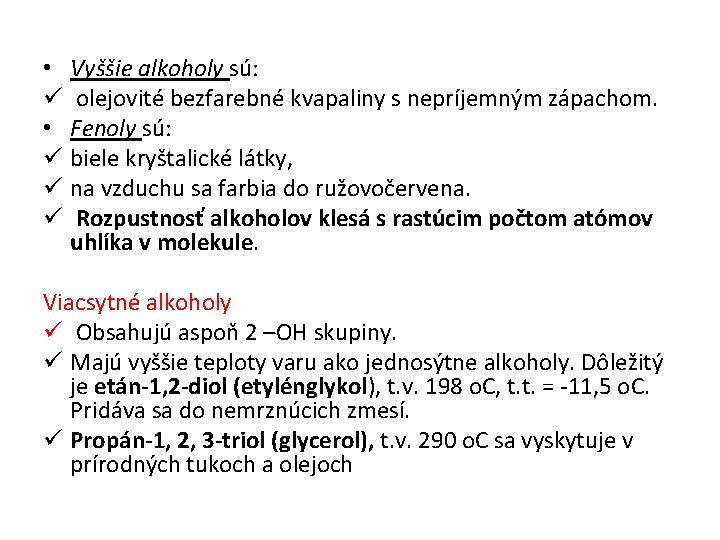 • Vyššie alkoholy sú: ü olejovité bezfarebné kvapaliny s nepríjemným zápachom. • Fenoly • Vyššie alkoholy sú: ü olejovité bezfarebné kvapaliny s nepríjemným zápachom. • Fenoly