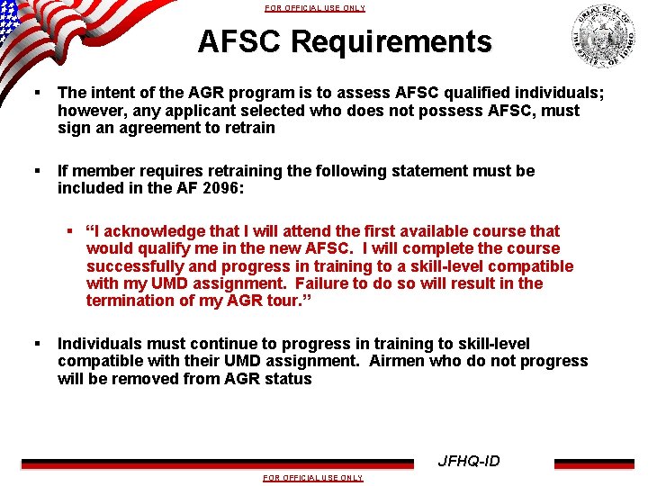 FOR OFFICIAL USE ONLY AFSC Requirements § The intent of the AGR program is