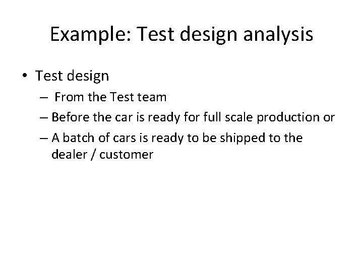Example: Test design analysis • Test design – From the Test team – Before